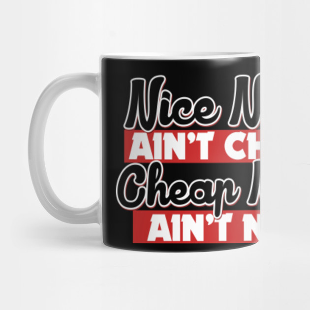 Nice nails ain't cheap cheap nails ain't nice - Saying - Mug | TeePublic
